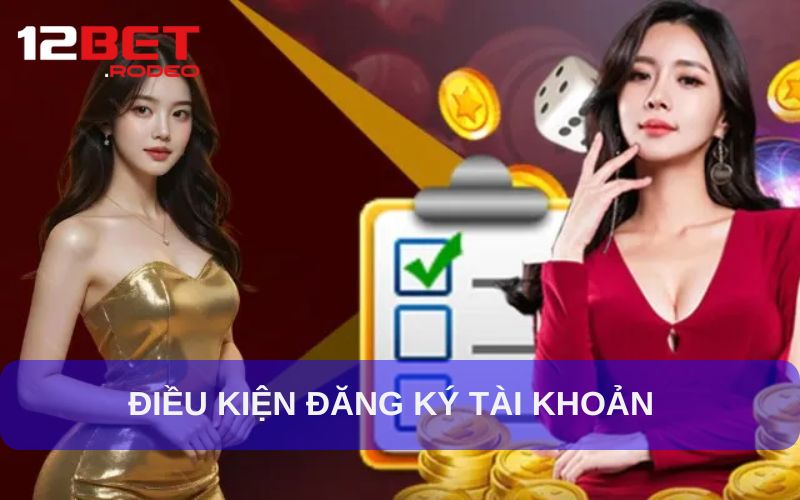 Quy định về đăng ký tài khoản tại 12bet